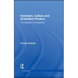 Feminism, Culture and Embodied Practice Feminism, Culture and Embodied Practice