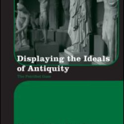 Displaying the Ideals of Antiquity Displaying the Ideals of Antiquity