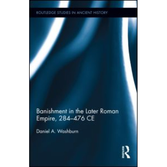 Banishment in the Later Roman Empire, 284-476 CE Banishment in the Later Roman Empire, 284-476 CE