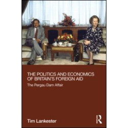 The Politics and Economics of Britain's Foreign Aid The Politics and Economics of Britain's Foreign Aid