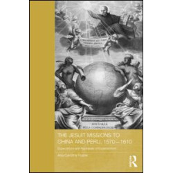 The Jesuit Missions to China and Peru, 1570-1610 The Jesuit Missions to China and Peru, 1570-1610