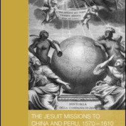 The Jesuit Missions to China and Peru, 1570-1610 The Jesuit Missions to China and Peru, 1570-1610