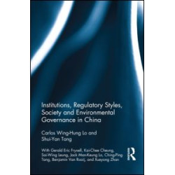 Institutions, Regulatory Styles, Society and Environmental Governance in China Institutions, Regulatory Styles, Society and Environmental Governance in China