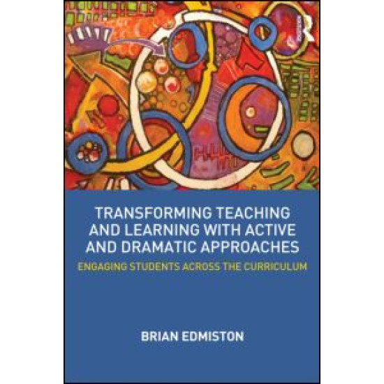 Transforming Teaching and Learning with Active and Dramatic Approaches