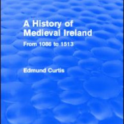 A History of Medieval Ireland (Routledge Revivals) A History of Medieval Ireland (Routledge Revivals)