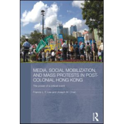 Media, Social Mobilisation and Mass Protests in Post-colonial Hong Kong