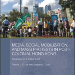 Media, Social Mobilisation and Mass Protests in Post-colonial Hong Kong