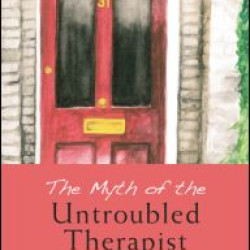 The Myth of the Untroubled Therapist The Myth of the Untroubled Therapist