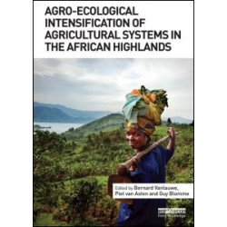 Agro-Ecological Intensification of Agricultural Systems in the African Highlands Agro-Ecological Intensification of Agricultural Systems in the African Highlands