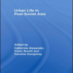 Urban Life in Post-Soviet Asia Urban Life in Post-Soviet Asia