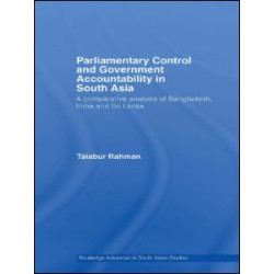 Parliamentary Control and Government Accountability in South Asia Parliamentary Control and Government Accountability in South Asia