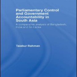 Parliamentary Control and Government Accountability in South Asia