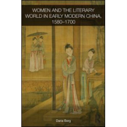 Women and the Literary World in Early Modern China, 1580-1700 Women and the Literary World in Early Modern China, 1580-1700