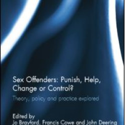 Sex Offenders: Punish, Help, Change or Control? Sex Offenders: Punish, Help, Change or Control?