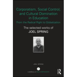 Corporatism, Social Control, and Cultural Domination in Education: From the Radical Right to Globalization Corporatism, Social Control, and Cultural Domination in Education: From the Radical Right to Globalization