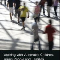 Working with Vulnerable Children, Young People and Families Working with Vulnerable Children, Young People and Families