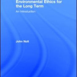 Environmental Ethics for the Long Term Environmental Ethics for the Long Term