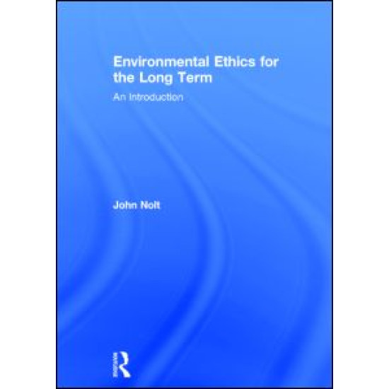 Environmental Ethics for the Long Term Environmental Ethics for the Long Term