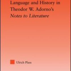 Language and History in Adorno's Notes to Literature Language and History in Adorno's Notes to Literature