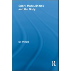 Sport, Masculinities and the Body Sport, Masculinities and the Body