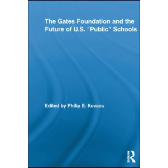 The Gates Foundation and the Future of US “Public” Schools The Gates Foundation and the Future of US “Public” Schools