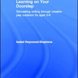 Learning on your doorstep: Stimulating writing through creative play outdoors for ages 5-9