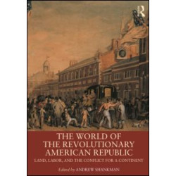 The World of the Revolutionary American Republic The World of the Revolutionary American Republic