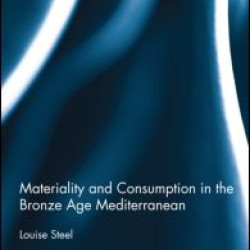 Materiality and Consumption in the Bronze Age Mediterranean Materiality and Consumption in the Bronze Age Mediterranean