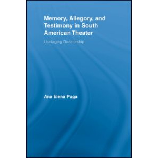 Memory, Allegory, and Testimony in South American Theater