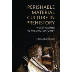 Perishable Material Culture in Prehistory Perishable Material Culture in Prehistory