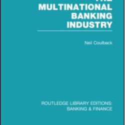 The Multinational Banking Industry (RLE Banking & Finance) The Multinational Banking Industry (RLE Banking & Finance)