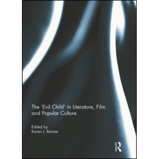 The 'Evil Child' in Literature, Film and Popular Culture The 'Evil Child' in Literature, Film and Popular Culture