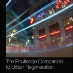 The Routledge Companion to Urban Regeneration The Routledge Companion to Urban Regeneration