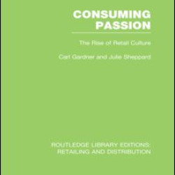 Consuming Passion (RLE Retailing and Distribution) Consuming Passion (RLE Retailing and Distribution)