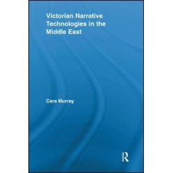 Victorian Narrative Technologies in the Middle East Victorian Narrative Technologies in the Middle East