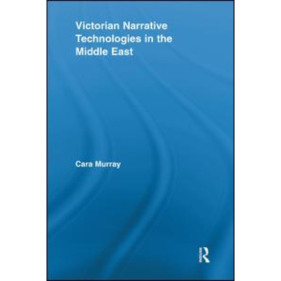 Victorian Narrative Technologies in the Middle East Victorian Narrative Technologies in the Middle East