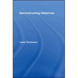 Deconstructing Habermas Deconstructing Habermas