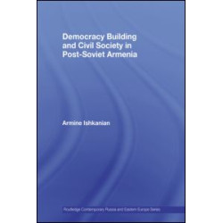 Democracy Building and Civil Society in Post-Soviet Armenia Democracy Building and Civil Society in Post-Soviet Armenia