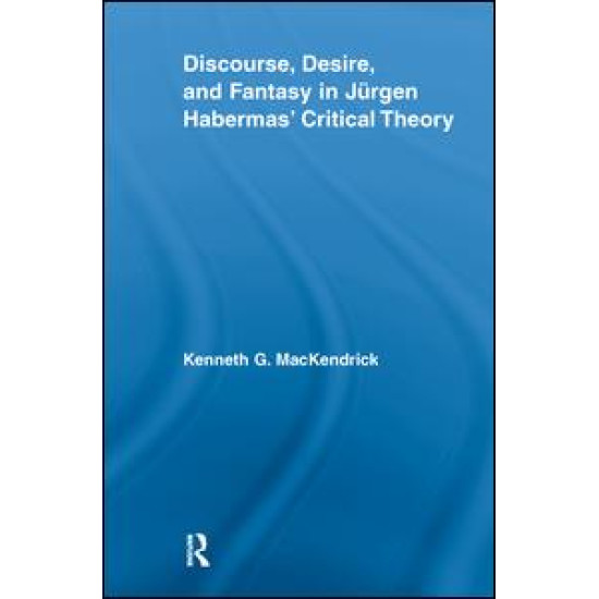 Discourse, Desire, and Fantasy in Jurgen Habermas' Critical Theory