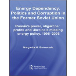 Energy Dependency, Politics and Corruption in the Former Soviet Union Energy Dependency, Politics and Corruption in the Former Soviet Union