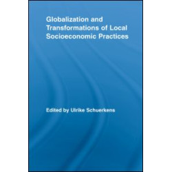 Globalization and Transformations of Local Socioeconomic Practices Globalization and Transformations of Local Socioeconomic Practices