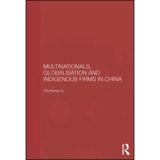Multinationals, Globalisation and Indigenous Firms in China Multinationals, Globalisation and Indigenous Firms in China