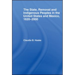 The State, Removal and Indigenous Peoples in the United States and Mexico, 1620-2000