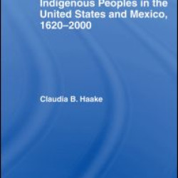 The State, Removal and Indigenous Peoples in the United States and Mexico, 1620-2000 The State, Removal and Indigenous Peoples in the United States and Mexico, 1620-2000