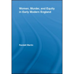 Women, Murder, and Equity in Early Modern England