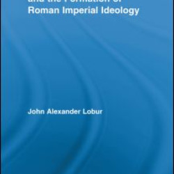 Consensus, Concordia and the Formation of Roman Imperial Ideology Consensus, Concordia and the Formation of Roman Imperial Ideology