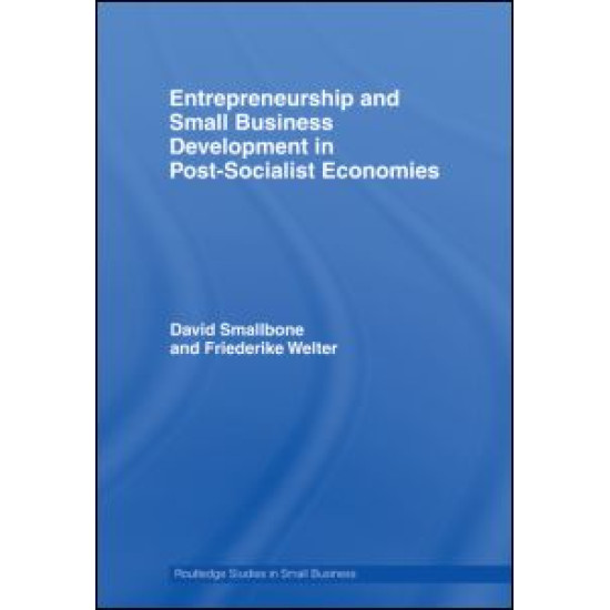 Entrepreneurship and Small Business Development in Post-Socialist Economies