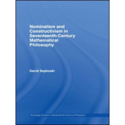 Nominalism and Constructivism in Seventeenth-Century Mathematical Philosophy Nominalism and Constructivism in Seventeenth-Century Mathematical Philosophy