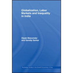 Globalization, Labour Markets and Inequality in India Globalization, Labour Markets and Inequality in India
