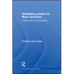 Globalizing Justice for Mass Atrocities Globalizing Justice for Mass Atrocities